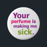 Ihr Parfüm macht mich krank. 3 Button<br><div class="desc">Gelassen ihnen wissen Sie!</div>