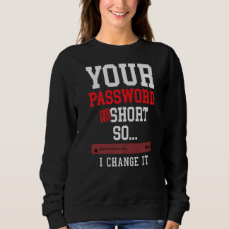 Ihr Passwort war zu kurz Cyber-Sicherheitsingenieu Sweatshirt