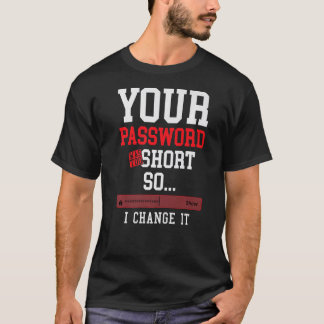 Ihr Passwort war zu kurz Cybersicherheitsingenieur T-Shirt