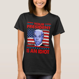Ihr Präsident ist ein Idiot-lustiger Gegner Joe Bi T-Shirt