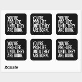 Ihr Pro-LIfe, bis sie geboren sind Quadratischer Aufkleber (Blatt)