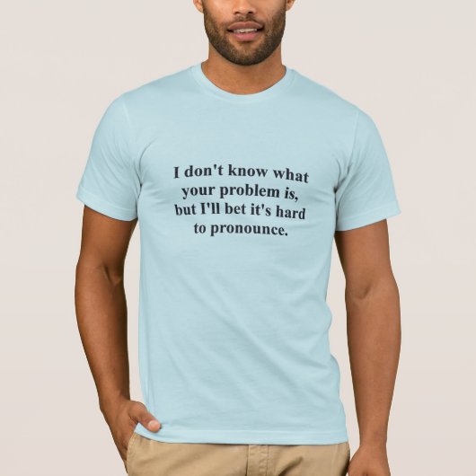 Ihr Problem? T-Shirt (Vorderseite)