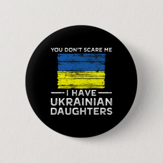 Ihr schreckt mich nicht, ich habe ukrainische Töch Button
