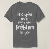 Ihr seid das Problem, das ihr euch gefallen lässt T-Shirt (Design vorne)