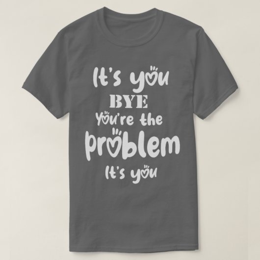 Ihr seid das Problem, das ihr euch gefallen lässt T-Shirt (Design vorne)