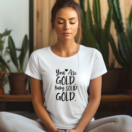 Ihr seid Gold Baby Affirmation T - Shirt
