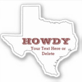 Ihr Text/Farbe Texas Map Maroon Howdy Texan Aufkleber (Vorderseite)