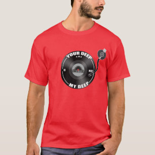 Ihr tiefes ist nicht mein tiefes T-Shirt