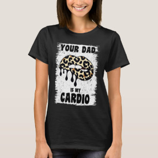Ihr Vater ist mein Cardio Leopard Lips Workout Hot T-Shirt