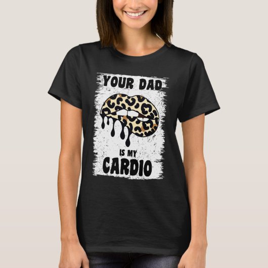 Ihr Vater ist mein Cardio Leopard Lips Workout Hot T-Shirt (Vorderseite)