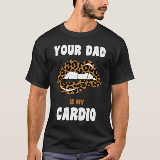 Ihr Vater ist mein Cardio Leopard Lips Workout Hot T-Shirt (Vorderseite)