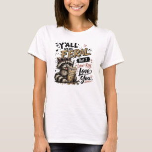 Ihr wart wild, aber ich liebe euch Waschbären irge T-Shirt