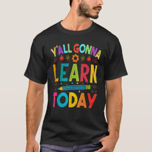 Ihr werdet heute lernen Lehrer Motivation T-Shirt