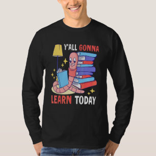 Ihr werdet heute mit einem Wurm für die Schule ler T-Shirt