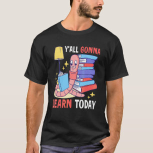 Ihr werdet heute mit einem Wurm für die Schule ler T-Shirt