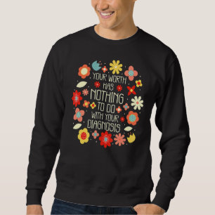 Ihr Wert hat nichts mit Ihrer Diagnose zu tun Sweatshirt