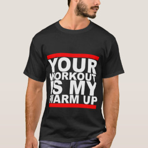 Ihr Workout ist mein Aufwärmen-T - Shirt K