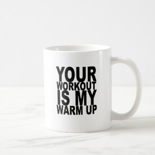 Ihr Workout ist mein Aufwärmen-T - Shirt K.png Kaffeetasse