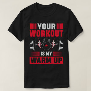 Ihr Workout ist mein Warm Up T-Shirt