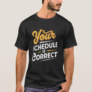 Ihr Zeitplan ist der richtige Lehrer T-Shirt