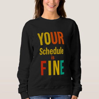 IHR Zeitplan ist fein formatiert Typografie Sweatshirt