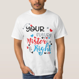 Ihr zukünftiger Mister Right T - Shirt