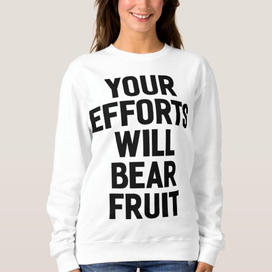 Ihre Bemühungen werden fruchtbare Motivation und Z Sweatshirt (Vorderseite)