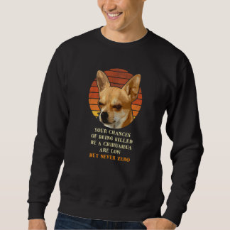 Ihre Chancen, von einem Chihuahua getötet zu werde Sweatshirt