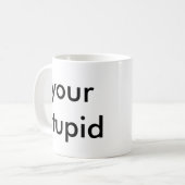 Ihre dumme Kaffee-Tasse für rechtshändige Leute! Kaffeetasse (Vorderseite Links)