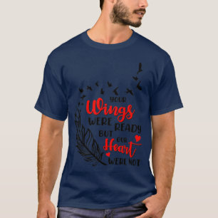 Ihre Flügel waren bereit, aber unser Herz war nich T-Shirt