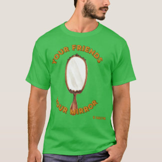 Ihre FreundeIhr MirrorWählen Sie vorsichtig Seien T-Shirt