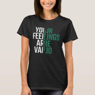 Ihre Gefühle sind ein gültiges Bewusstsein für psy T-Shirt