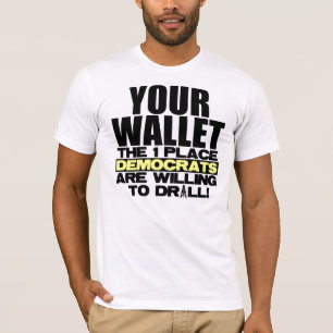 Ihre Geldbörse - wo Demokraten bohren T-Shirt