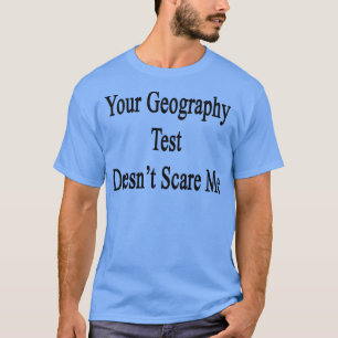 Ihre Geografie-Prüfung T-Shirt