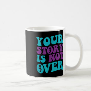 Ihre Geschichte ist noch nicht vorbei, die Suizidp Kaffeetasse