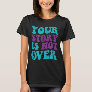 Ihre Geschichte ist noch nicht vorbei, die Suizidp T-Shirt