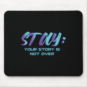 Ihre Geschichte ist noch nicht zu Bleibe Suizidprä Mousepad