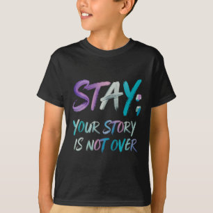 Ihre Geschichte ist noch nicht zu Bleibe Suizidprä T-Shirt