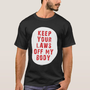 Ihre Gesetze von meinem Körper behalten 4 T-Shirt