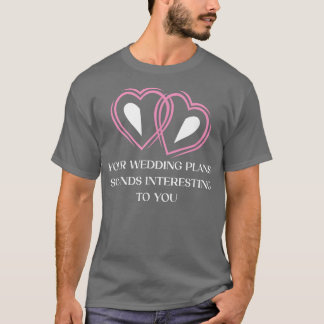 Ihre Hochzeitspläne Sarcastic Bridge und Groom Sar T-Shirt