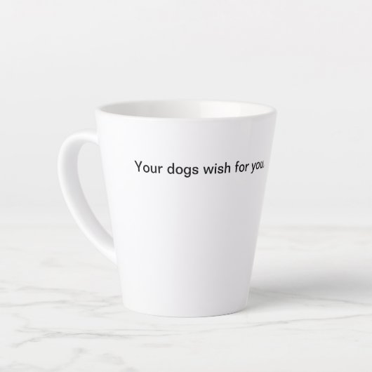 Ihre Hunde wünschen sich für Sie Latte Tasse (Linke Ecke)