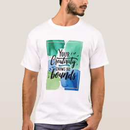 Ihre Kreativität kennt keine Grenzen T-Shirt