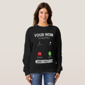 Ihre Mama ruft an und ich muss Sarcastic Sayin geh Sweatshirt (Vorne ganz)