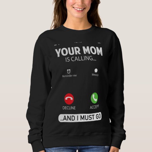 Ihre Mama ruft an und ich muss Sarcastic Sayin geh Sweatshirt (Vorderseite)