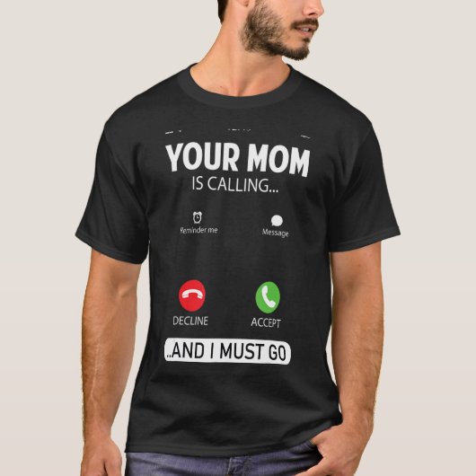 Ihre Mama ruft an und ich muss Sarcastic Sayin geh T-Shirt (Vorderseite)