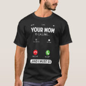 Ihre Mama ruft an und ich muss Sarcastic Sayin geh T-Shirt (Vorderseite)