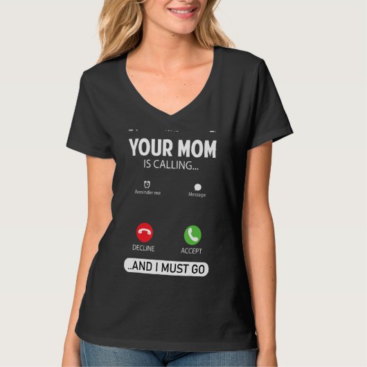 Ihre Mama ruft an und ich muss Sarcastic Sayin geh T-Shirt (Vorderseite)