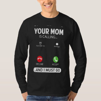 Ihre Mama ruft an und ich muss Sarcastic Sayin geh T-Shirt