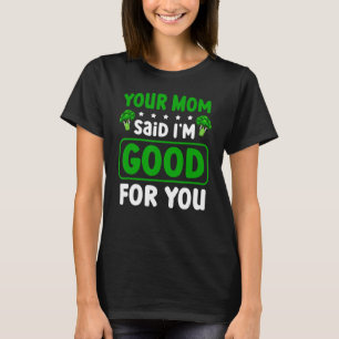 Ihre Mama sagte, ich bin gut für Sie Vegetarier Ve T-Shirt