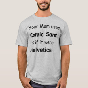 Ihre Mama verwendet Comic Sans T-Shirt
